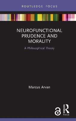 Neurofunctional Prudence and Morality - Marcus Arvan