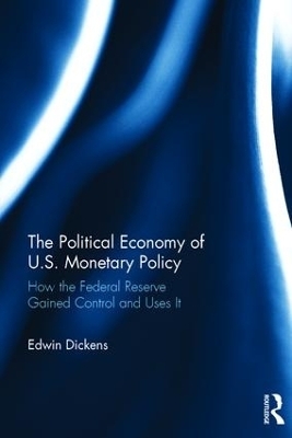 The Political Economy of U.S. Monetary Policy - Edwin Dickens