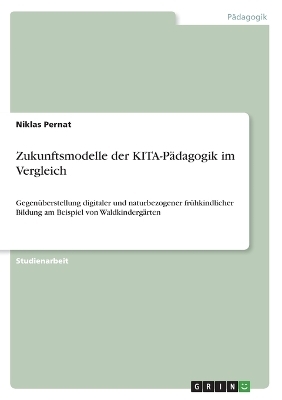 Zukunftsmodelle der KITA-PÃ¤dagogik im Vergleich - Niklas Pernat