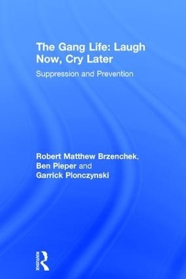 The Gang Life: Laugh Now, Cry Later - Robert Matthew Brzenchek, Ben Pieper, Garrick Plonczynski