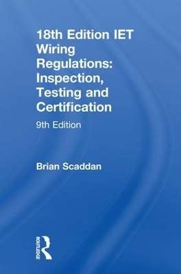 IET Wiring Regulations: Inspection, Testing and Certification - Brian Scaddan