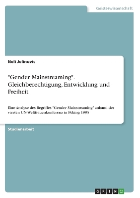 "Gender Mainstreaming". Gleichberechtigung, Entwicklung und Freiheit - Neli Jelinovic