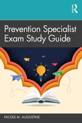 Prevention Specialist Exam Study Guide - Nicole M. Augustine