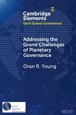 Addressing the Grand Challenges of Planetary Governance - Oran R. Young