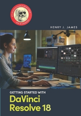 Getting Started with DaVinci Resolve 18 - Henry J James