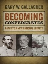 Becoming Confederates - Gary W. Gallagher