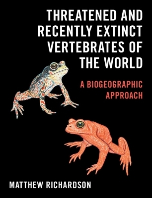 Threatened and Recently Extinct Vertebrates of the World - Matthew Richardson