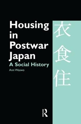 Housing in Postwar Japan - A Social History - Ann Waswo