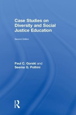 Case Studies on Diversity and Social Justice Education - Paul C. Gorski, Seema G. Pothini