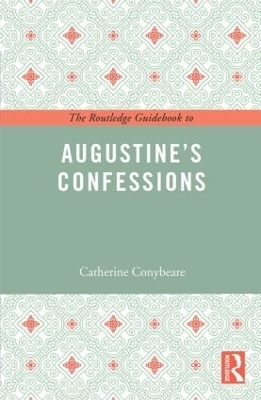 The Routledge Guidebook to Augustine's Confessions - Catherine Conybeare