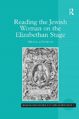 Reading the Jewish Woman on the Elizabethan Stage - Michelle Ephraim