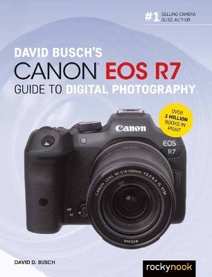 David Busch's Canon EOS R7 Guide to Digital Photography - David Busch