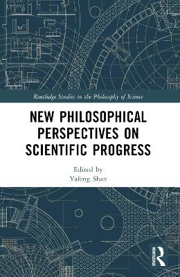 New Philosophical Perspectives on Scientific Progress - 