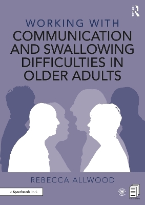 Working with Communication and Swallowing Difficulties in Older Adults - Rebecca Allwood