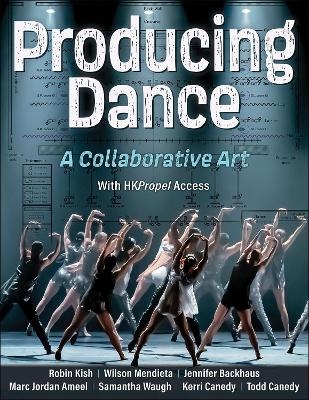 Producing Dance - Robin Kish, Wilson Mendieta, Jennifer Backhaus, Marc Jordan Ameel, Samantha Waugh