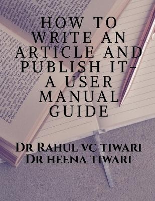 How to Write an Article and Publish It- A User Manual Guide - Dr Rahul