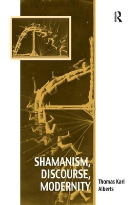 Shamanism, Discourse, Modernity - Thomas Karl Alberts