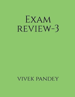 Exam review-3 - Vivek Pandey