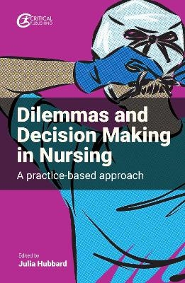 Dilemmas and Decision Making in Nursing - 