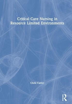 Critical Care Nursing in Resource Limited Environments - Chris Carter