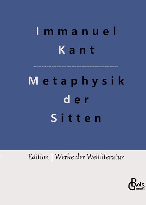 Grundlegung zur Metaphysik der Sitten - Immanuel Kant