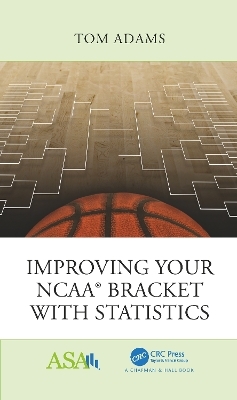 Improving Your NCAA® Bracket with Statistics - Tom Adams