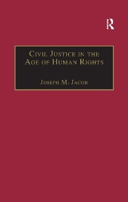 Civil Justice in the Age of Human Rights - Joseph M. Jacob