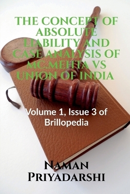 The Concept of Absolute Liability and Case Analysis of MC.Mehta Vs Union of India - Naman Priyadarshi