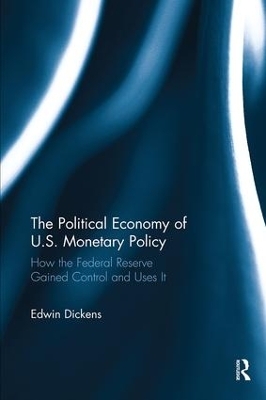 The Political Economy of U.S. Monetary Policy - Edwin Dickens