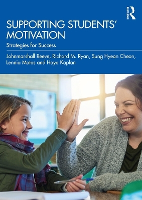 Supporting Students' Motivation - Johnmarshall Reeve, Richard M. Ryan, Sung Hyeon Cheon, Lennia Matos, Haya Kaplan