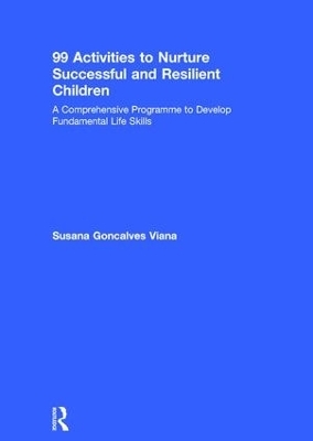 99 Activities to Nurture Successful and Resilient Children - Susana Goncalves Viana