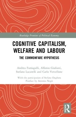 Cognitive Capitalism, Welfare and Labour - Andrea Fumagalli, Alfonso Giuliani, Stefano Lucarelli, Carlo Vercellone