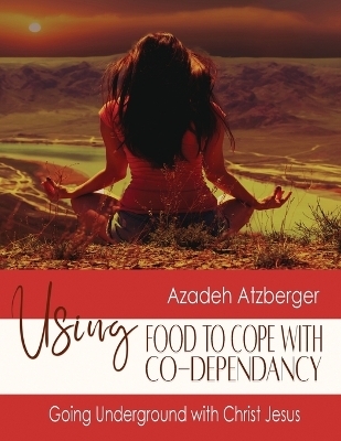 Using Food to Cope with Codependency - Azadeh Atzberger