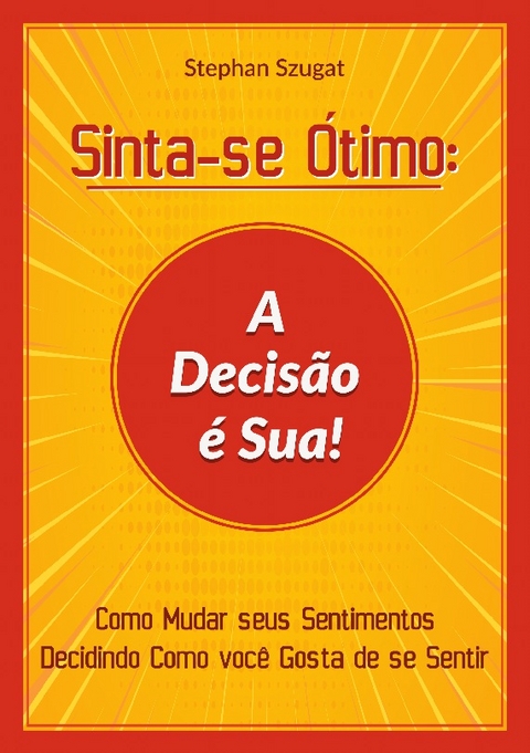 Sinta-se Ótimo: A Decisão é Sua! - Stephan Szugat