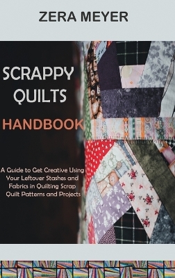 Scrappy Quilts Handbook - Zera Meyer