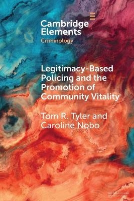 Legitimacy-Based Policing and the Promotion of Community Vitality - Tom Tyler, Caroline Nobo