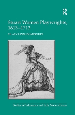 Stuart Women Playwrights, 1613–1713 - Pilar Cuder-Dominguez