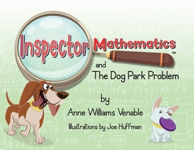 Inspector Mathematics(TM) and the Dog Park Problem - Anne Williams Venable