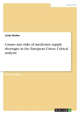 Causes and risks of medicines supply shortages in the European Union. Critical analysis - Linda Walter