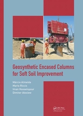 Geosynthetic Encased Columns for Soft Soil Improvement - Márcio Almeida, Mario Riccio, Iman Hosseinpour, Dimiter Alexiew