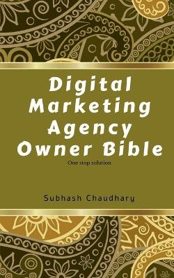 Digital marketing agency owner Bible - Subhash Chaudhary