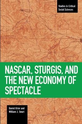 Nascar, Sturgis, And The New Economy Of Spectacle - Daniel Krier, William J. Swart