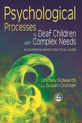 Psychological Processes in Deaf Children with Complex Needs -  Susan Crocker,  Lindsey Edwards