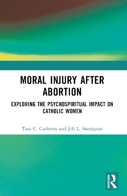 Moral Injury After Abortion - Tara C. Carleton, Jill L. Snodgrass