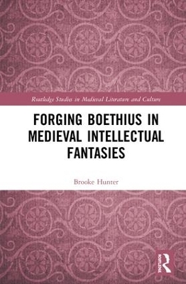 Forging Boethius in Medieval Intellectual Fantasies - Brooke Hunter