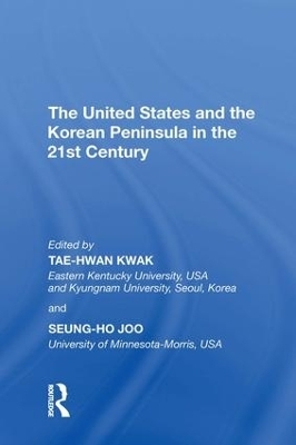 The United States and the Korean Peninsula in the 21st Century - Tae-Hwan Kwak, Seung-Ho Joo