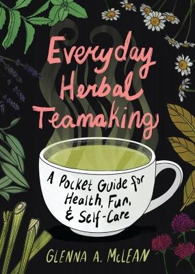 Everyday Herbal Teamaking - Glenna A. McLean