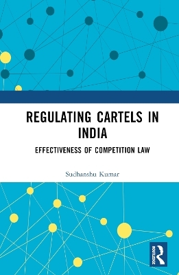 Regulating Cartels in India - Sudhanshu Kumar