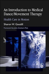 Introduction to Medical Dance/Movement Therapy -  Sharon W. Goodill