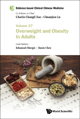 Evidence-based Clinical Chinese Medicine - Volume 27: Overweight And Obesity In Adults - Johannah Shergis, Jiaxin Chen